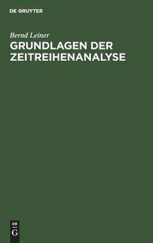 Grundlagen der Zeitreihenanalyse de Bernd Leiner