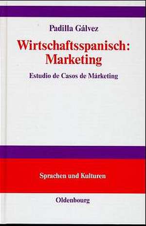 Wirtschaftsspanisch: Marketing: Estudio de Casos de Márketing de Jesús Padilla Gálvez