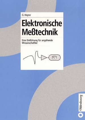 Elektronische Meßtechnik: Eine Einführung für angehende Wissenschaftler de Georg Heyne