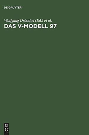 Das V-Modell 97: Der Standard für die Entwicklung von IT-Systemen mit Anleitung für den Praxiseinsatz de Wolfgang Dröschel