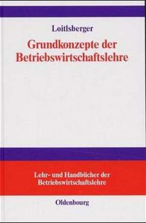 Grundkonzepte der Betriebswirtschaftslehre de Erich Loitlsberger