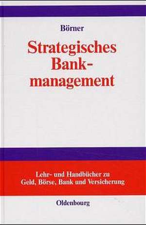 Strategisches Bankmanagement: Ressourcen- und marktorientierte Strategien von Universalbanken de Christoph J. Börner