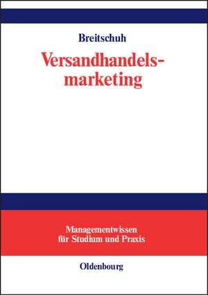 Versandhandelsmarketing: Aspekte erfolgreicher Neukundengewinnung de Jürgen Breitschuh