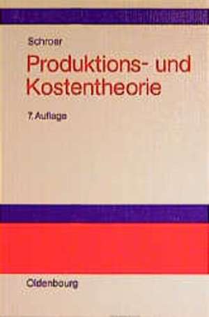 Produktions- und Kostentheorie: Einführung de Johannes Schroer