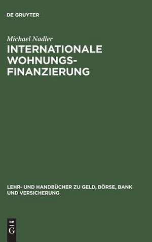 Internationale Wohnungsfinanzierung: Rentabilität und Risiken des Privatkundengeschäfts unter Beachtung der Wohneigentumsförderung und Inflationsunsicherheit de Michael Nadler