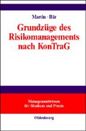 Grundzüge des Risikomanagements nach KonTraG: Das Risikomanagementsystem zur Krisenfrüherkennung nach § 91 Abs. 2 AktG de Thomas A. Martin