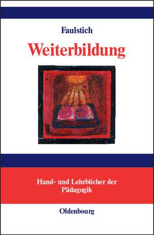 Weiterbildung: Begründungen lebensentfaltender Bildung de Peter Faulstich