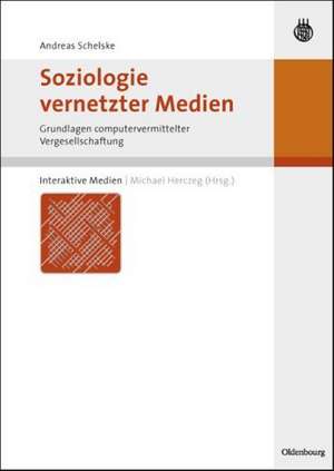 Soziologie vernetzter Medien: Grundlagen computervermittelter Vergesellschaftung de Andreas Schelske