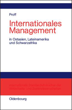 Internationales Management: In Ostasien, Lateinamerika und Schwarzafrika de Heike Proff