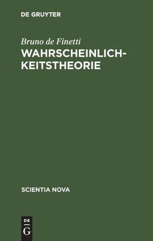 Wahrscheinlichkeitstheorie: Einführende Synthese mit kritischem Anhang de Bruno de Finetti