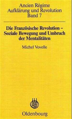 Die Französische Revolution - Soziale Bewegung und Umbruch der Mentalitäten de Michel Vovelle