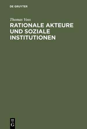 Rationale Akteure und soziale Institutionen: Beitrag zu einer endogenen Theorie des sozialen Tauschs de Thomas Voss