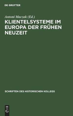 Klientelsysteme im Europa der Frühen Neuzeit de Antoni Maczak