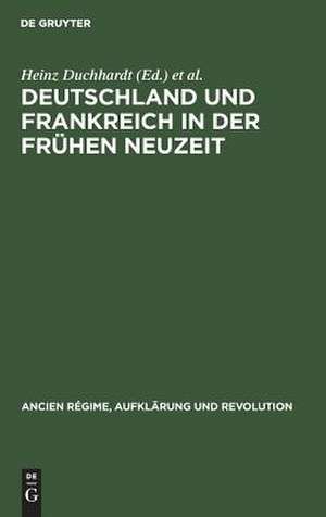 Deutschland und Frankreich in der frühen Neuzeit: Festschrift für Hermann Weber zum 65. Geburtstag de Heinz Duchhardt