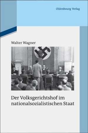 Der Volksgerichtshof im nationalsozialistischen Staat: Mit einem Forschungsbericht für die Jahre 1975 bis 2010 de Walter Wagner