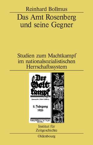 Das Amt Rosenberg und seine Gegner: Studien zum Machtkampf im nationalsozialistischen Herrschaftssystem de Reinhard Bollmus