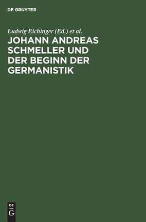 Johann Andreas Schmeller und der Beginn der Germanistik de Ludwig Eichinger