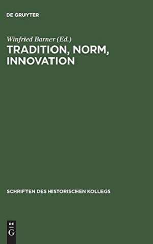 Tradition, Norm, Innovation: Soziales und literarisches Traditionsverhalten in der Frühzeit der deutschen Aufklärung de Winfried Barner