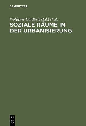 Soziale Räume in der Urbanisierung: Studien zur Geschichte Münchens im Vergleich 1850–1933 de Wolfgang Hardtwig