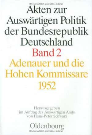 Akten zur Auswärtigen Politik der Bundesrepublik Deutschland. Adenauer und die Hohen Kommissare 1952 de Hans-Peter Schwarz