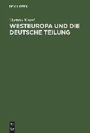 Westeuropa und die deutsche Teilung: Englische und französische Deutschlandpolitik auf den Außenministerkonferenzen 1945 bis 1947 de Martina Kessel