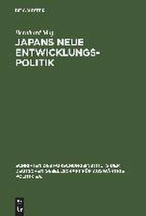 Japans neue Entwicklungspolitik: Entwicklungshilfe und japanische Außenpolitik de Bernhard May