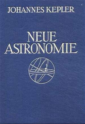 Neue Astronomie: Unveränderter Nachdruck der Ausgabe von 1929 de Johannes Kepler