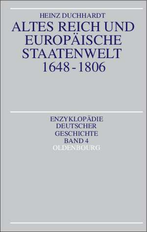 Altes Reich und europäische Staatenwelt 1648-1806 de Heinz Duchhardt