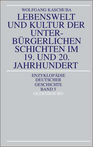 Lebenswelt und Kultur der unterbürgerlichen Schichten im 19. und 20. Jahrhundert de Wolfgang Kaschuba