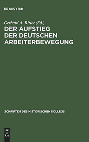 Der Aufstieg der deutschen Arbeiterbewegung: Sozialdemokratie und Freie Gewerkschaften im Parteiensystem und Sozialmilieu des Kaiserreichs de Gerhard A. Ritter