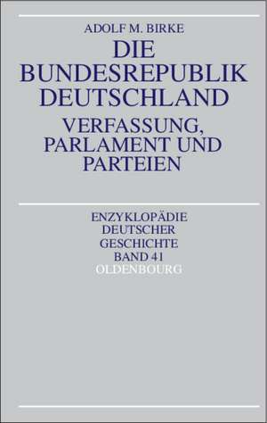 Die Bundesrepublik Deutschland: Verfassung, Parlament und Parteien de Adolf M. Birke