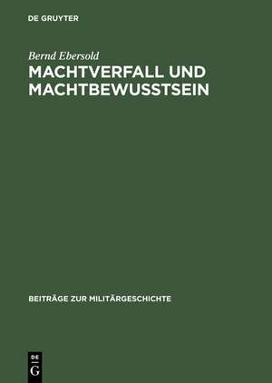 Machtverfall und Machtbewusstsein: Britische Friedens- und Konfliktlösungsstrategien 1918–1956 de Bernd Ebersold