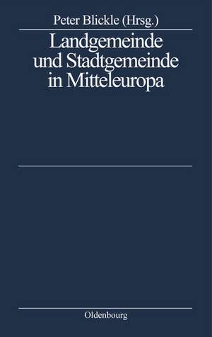 Landgemeinde und Stadtgemeinde in Mitteleuropa: Ein struktureller Vergleich de Peter Blickle