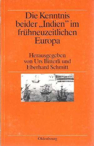 Die Kenntnis beider "Indien" im frühneuzeitlichen Europa: Akten der Zweiten Sektion des 37. deutschen Historikertages in Bamberg 1988 de Urs Bitterli