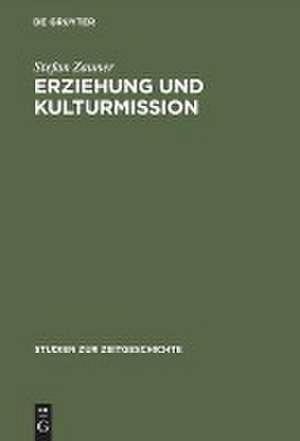 Erziehung und Kulturmission: Frankreichs Bildungspolitik in Deutschland 1945–1949 de Stefan Zauner