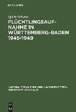 Flüchtlingsaufnahme in Württemberg-Baden 1945–1949: Amerikanische Besatzungsziele und demokratischer Wiederaufbau im Konflikt de Sylvia Schraut