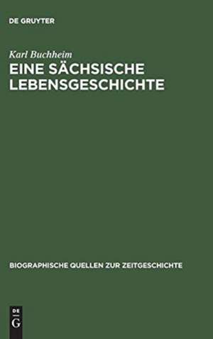 Eine sächsische Lebensgeschichte: Erinnerungen 1889–1972 de Karl Buchheim