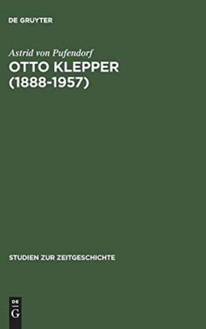 Otto Klepper (1888–1957): Deutscher Patriot und Weltbürger de Astrid von Pufendorf