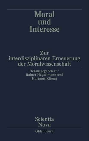 Moral und Interesse: Zur interdisziplinären Erneuerung der Moralwissenschaften de Rainer Hegselmann