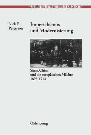 Imperialismus und Modernisierung: Siam, China und die europäischen Mächte 1895-1914 de Niels P. Petersson