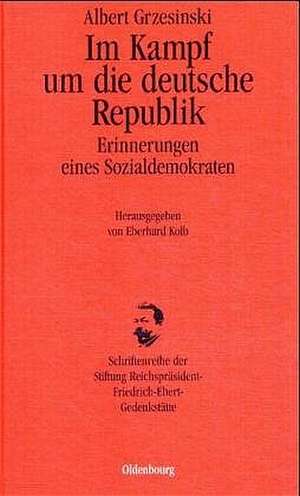 Im Kampf um die deutsche Republik: Erinnerungen eines Sozialdemokraten de Albert Grzesinski