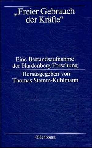 "Freier Gebrauch der Kräfte": Eine Bestandsaufnahme der Hardenberg-Forschung de Thomas Stamm-Kuhlmann