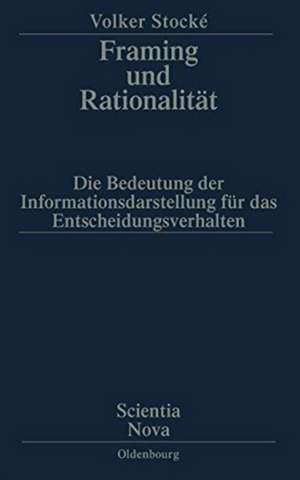 Framing und Rationalität: Die Bedeutung der Informationsdarstellung für das Entscheidungsverhalten de Volker Stocke