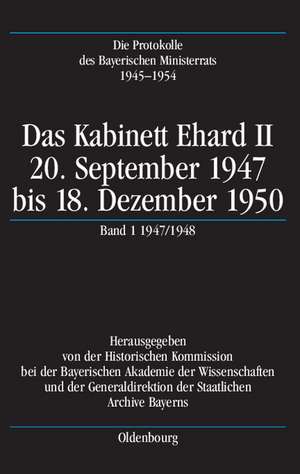 Das Kabinett Ehard II: 20. September 1947 bis 18. Dezember 1950. Band 1: 1947/1948 (24.9.1947-22.12.1948) de Karl-Ulrich Gelberg