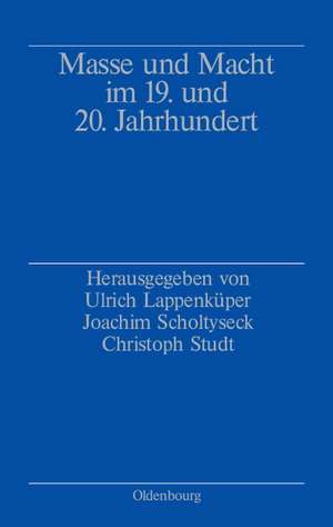 Masse und Macht im 19. und 20. Jahrhundert: Studien zu Schlüsselbegriffen unserer Zeit de Ulrich Lappenküper