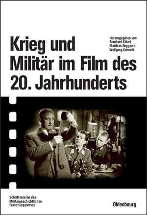 Krieg und Militär im Film des 20. Jahrhunderts: Herausgegeben im Auftrag des Militärgeschichtlichen Forschungsamtes de Bernhard Chiari