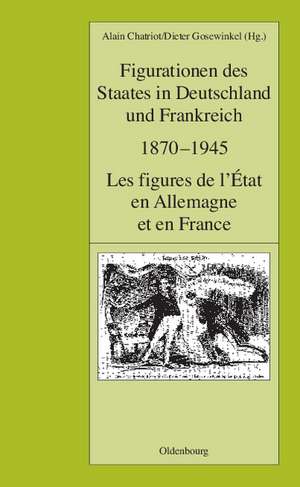 Figurationen des Staates in Deutschland und Frankreich 1870-1945. Les figures de l'État en Allemagne et en France de Alain Chatriot