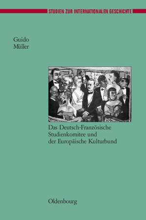 Europäische Gesellschaftsbeziehungen nach dem Ersten Weltkrieg: Das Deutsch-Französische Studienkomitee und der Europäische Kulturbund de Guido Müller