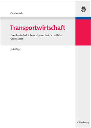 Transportwirtschaft: Einzelwirtschaftliche und gesamtwirtschaftliche Grundlagen de Gerd Aberle