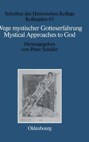 Wege mystischer Gotteserfahrung. Mystical Approaches to God: Judentum, Christentum und Islam. Judaism, Christianity, and Islam de Peter Schäfer